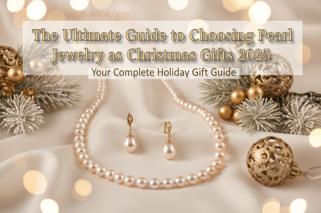 The Ultimate Guide to Choosing Pearl Jewelry as Christmas Gifts 2026